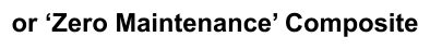 or ‘Zero Maintenance’ Composite
