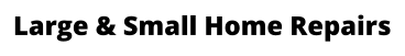 Large & Small Home Repairs