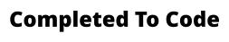 Completed To Code